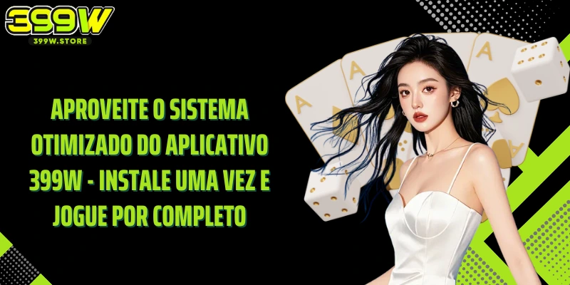 Aproveite o sistema otimizado do aplicativo 399W - instale uma vez e jogue por completo