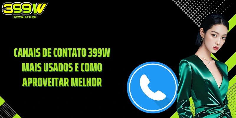 Canais de Contato 399W mais usados e como aproveitar melhor