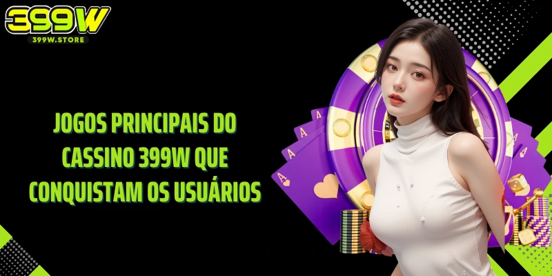 Jogos principais do Cassino 399W que conquistam os usuários