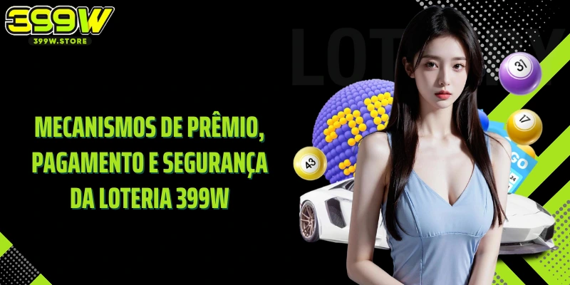 Mecanismos de prêmio, pagamento e segurança da Loteria 399W