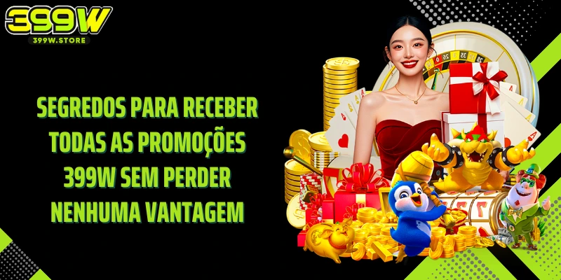 Segredos para receber todas as promoções 399W sem perder nenhuma vantagem