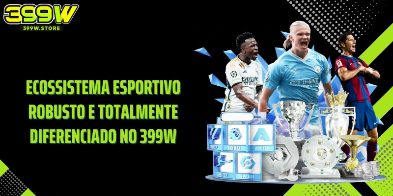Ecossistema esportivo robusto e totalmente diferenciado no 399W