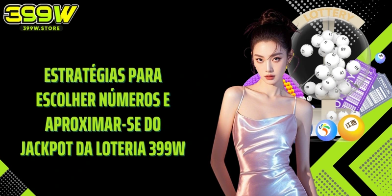 Estratégias para escolher números e aproximar-se do Jackpot da Loteria 399W
